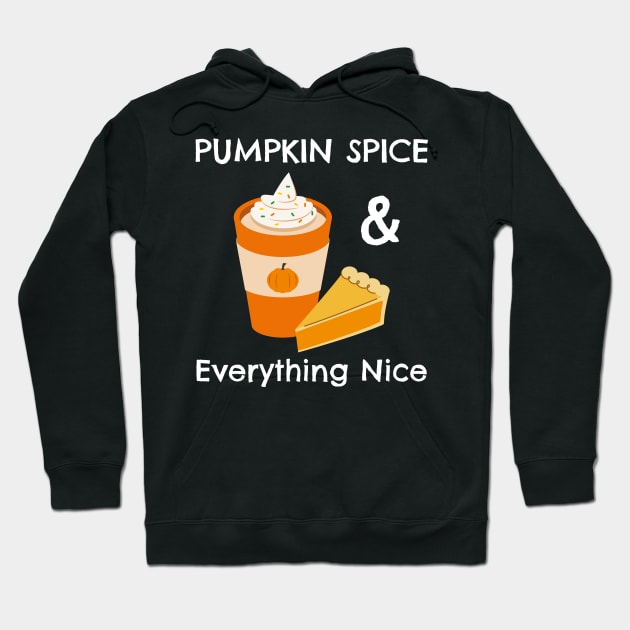 Pumpkin Spice and Everything Nice - Festive Fall Season Design To Show Your Love For Autumn Hoodie by Be Yourself Tees